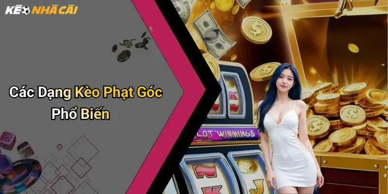 Các Dạng Kèo Phạt Góc Phổ Biến