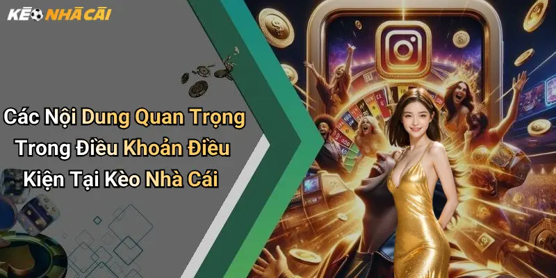 Các Nội Dung Quan Trọng Trong Điều Khoản Điều Kiện Tại Kèo Nhà Cái