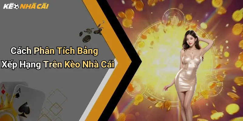 Cách Phân Tích Bảng Xếp Hạng Trên Kèo Nhà Cái