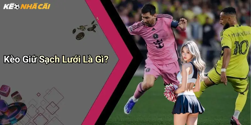 Kèo Giữ Sạch Lưới Là Gì?