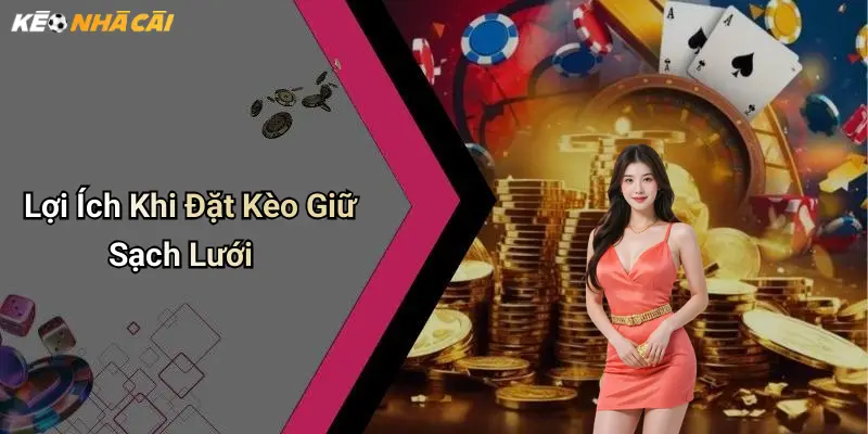 Lợi Ích Khi Đặt Kèo Giữ Sạch Lưới