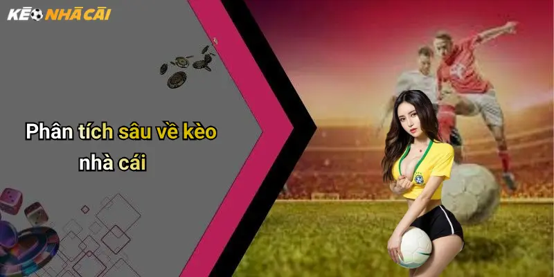 Phân tích sâu về kèo nhà cái