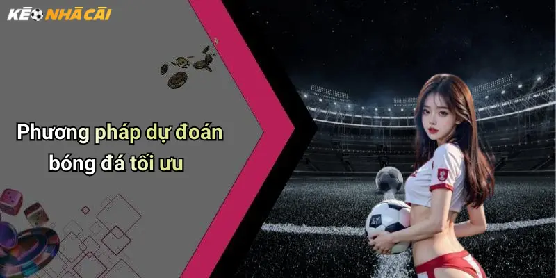 Phương pháp dự đoán bóng đá tối ưu