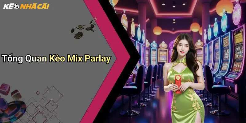 Tổng Quan Kèo Mix Parlay