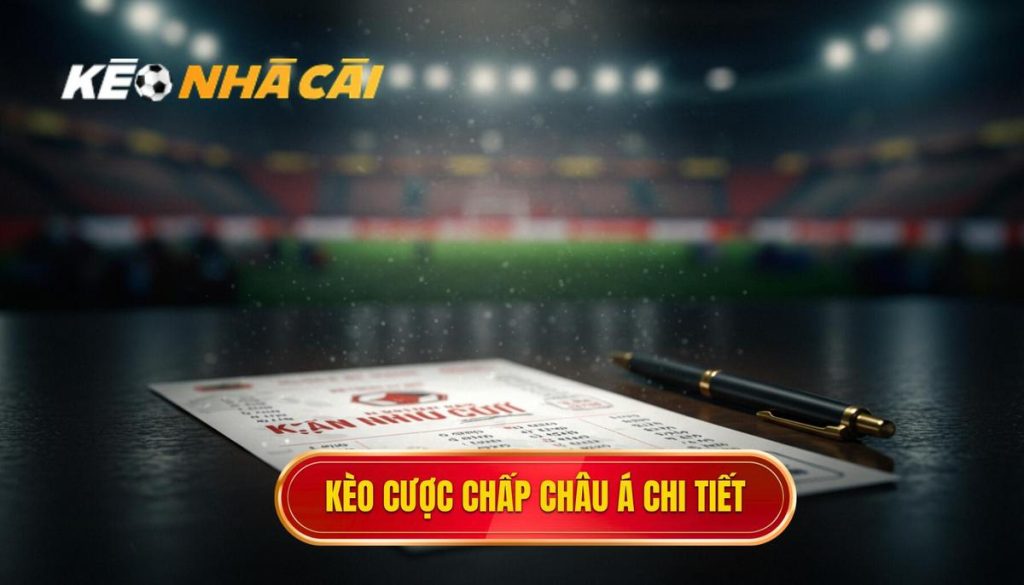 kèo cược chấp châu Á chi tiết
