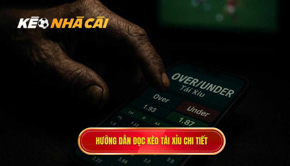 Hướng Dẫn Chi Tiết Cách Đọc Kèo Tài Xỉu (Over_Under)