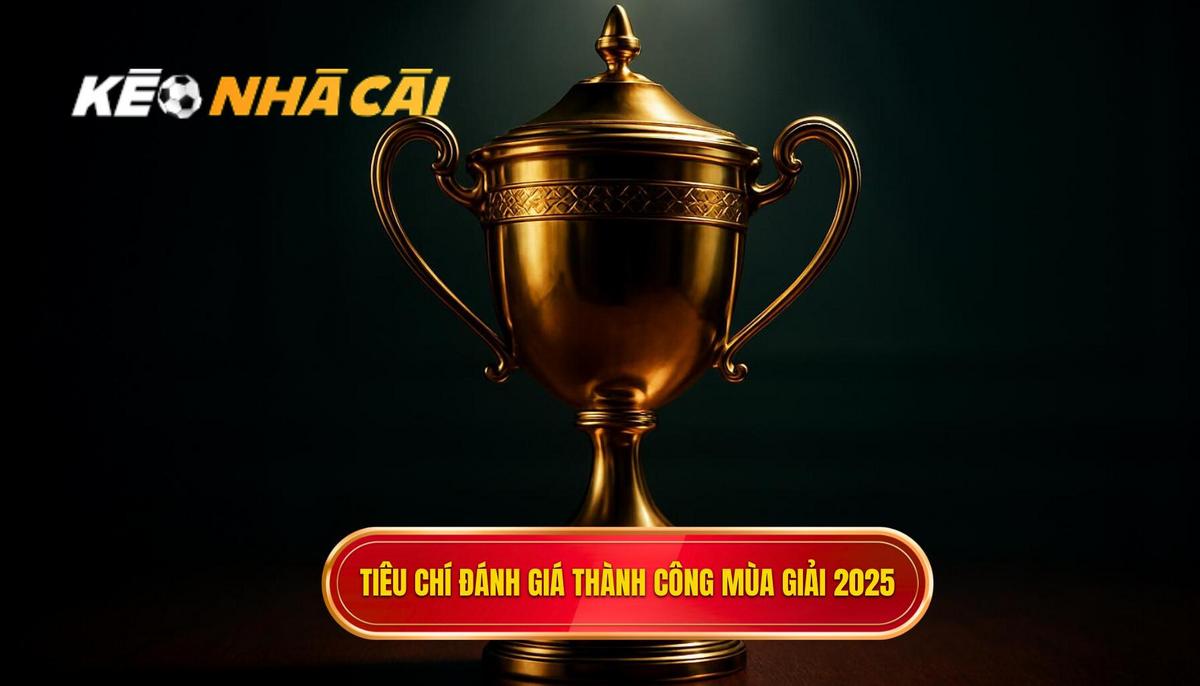 Tiêu Chí Đánh Giá Thành Công Trong Mùa Giải 2025