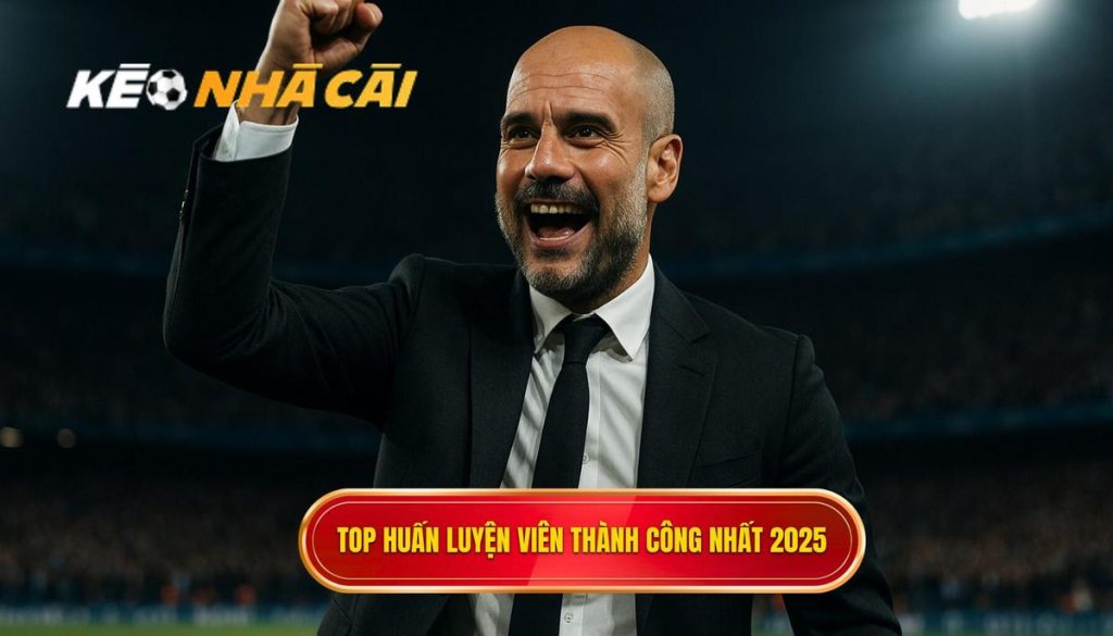 Top huấn luyện viên thành công nhất 2025