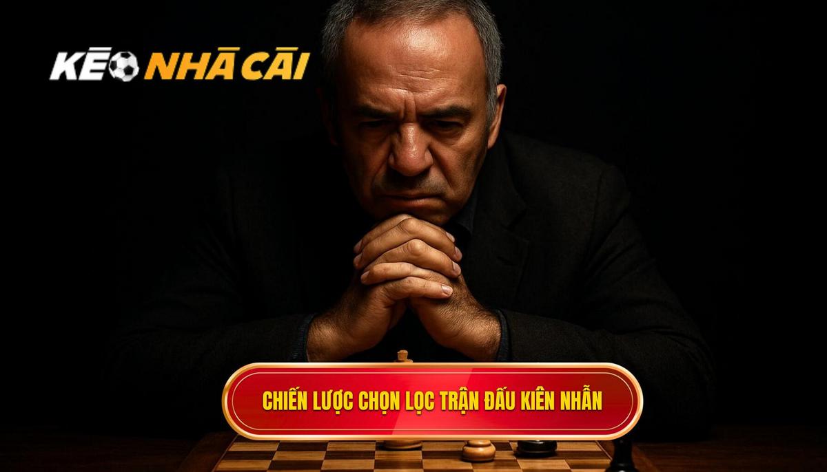 Chiến Lược Chọn Lọc Trận Đấu_ Nghệ Thuật Của Sự Kiên Nhẫn
