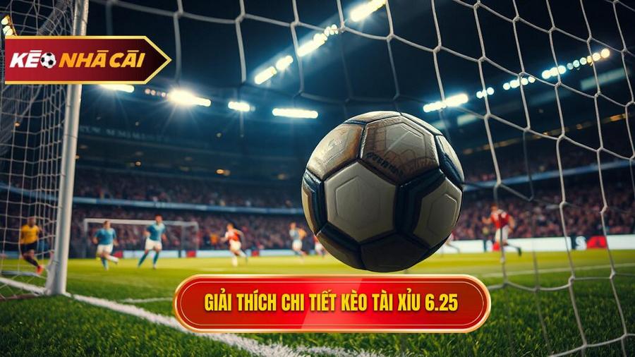 Định nghĩa chi tiết: Kèo tài xỉu 6.25 là gì?