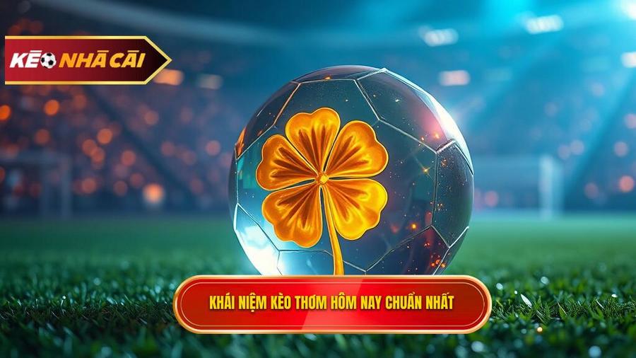 Thế nào là kèo thơm hôm nay?