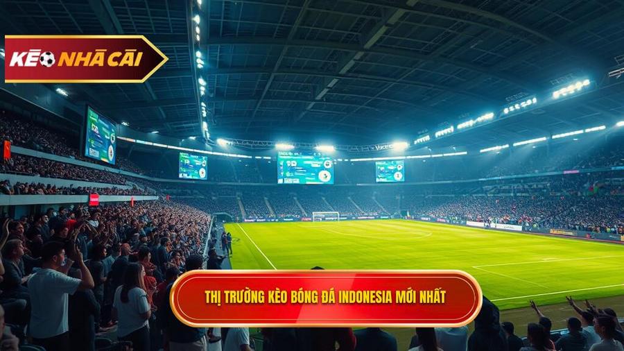 Tổng quan về thị trường Kèo bóng đá Indonesia