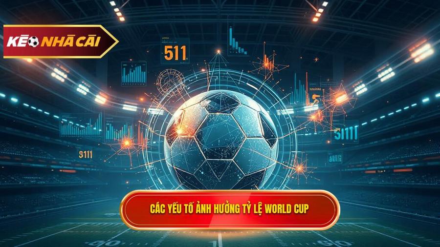 Phân tích đa chiều: Các yếu tố tác động đến tỷ lệ bóng đá World Cup