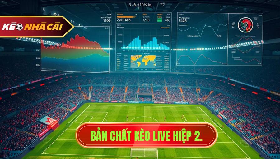 Bản chất kèo live hiệp 2.