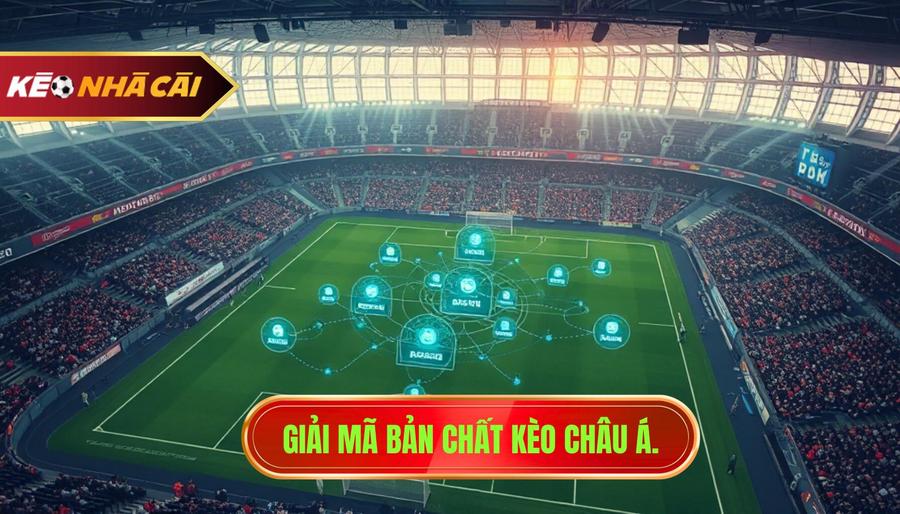 Giải mã bản chất kèo châu Á