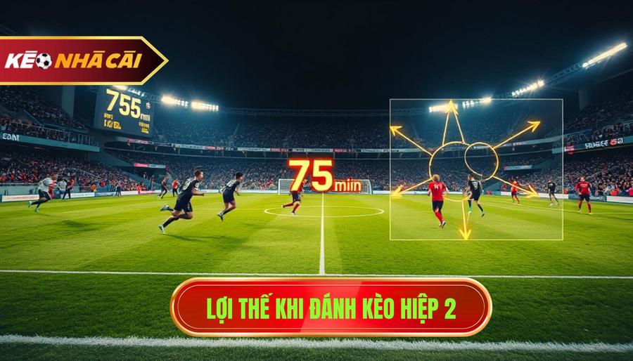 Lợi thế khi đánh kèo hiệp 2