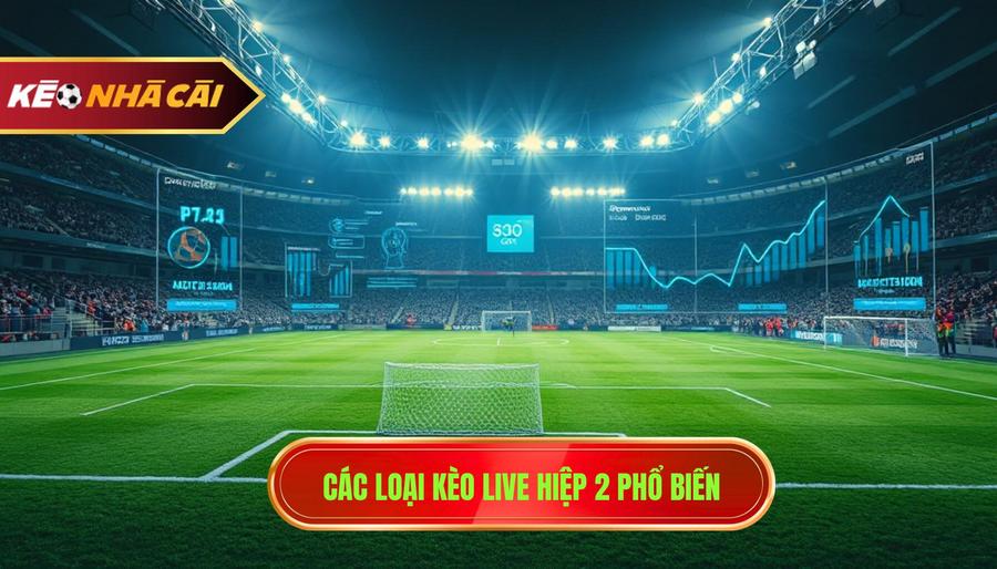 Các loại kèo live hiệp 2 phổ biến