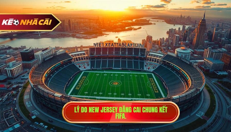 2. Lý do New Jersey đăng cai chung kết FIFA.